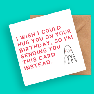 I Wish I Could Hug You On Your Birthday - Self Isolating Birthday Card